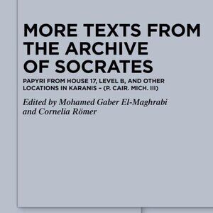 More Texts from the Archive of Socrates: Papyri from House 17, Level B, and Othe